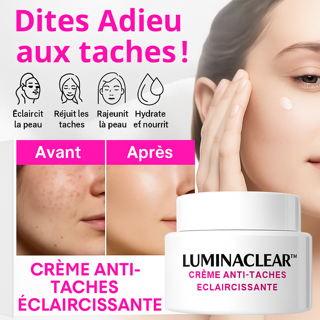 LuminaClear™ Crème Anti-Taches Éclaircissante | Élimine les taches, hydrate et rajeunit votre peau en 10 minutes!